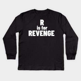 R Is For Revenge. Funny Sarcastic NSFW Rude Inappropriate Saying Kids Long Sleeve T-Shirt